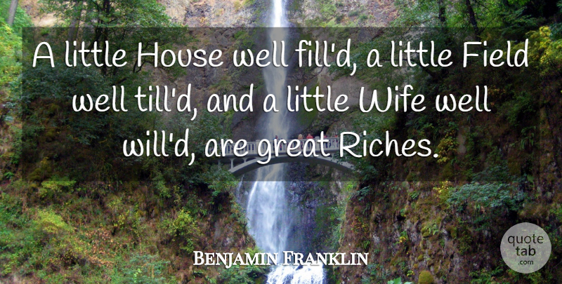 Benjamin Franklin Quote About Wife, House, Littles: A Little House Well Filld...