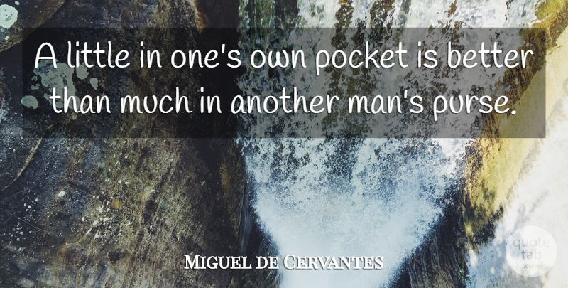 Miguel de Cervantes Quote About Men, Purses, Pockets: A Little In Ones Own...