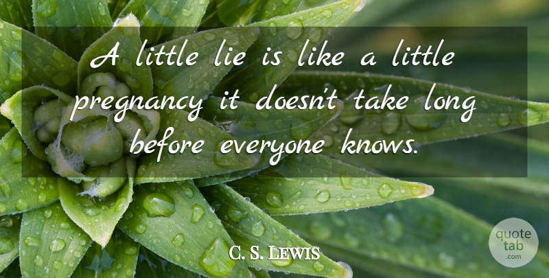 C. S. Lewis Quote About Christian, Lying, Pregnancy: A Little Lie Is Like...