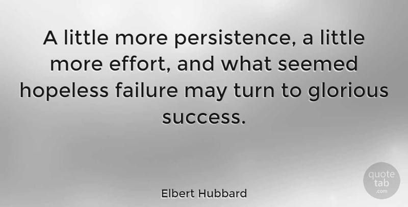 Elbert Hubbard Quote About Inspirational, Success, Perseverance: A Little More Persistence A...