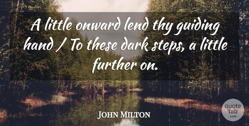 John Milton Quote About Dark, Further, Guiding, Hand, Lend: A Little Onward Lend Thy...
