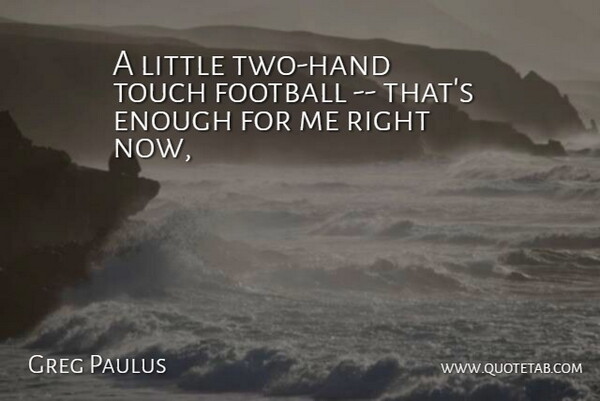 Greg Paulus Quote About Football, Touch: A Little Two Hand Touch...