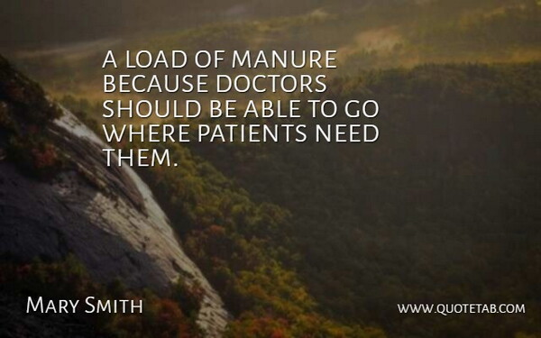 Mary Smith Quote About Doctors, Load, Manure, Patients: A Load Of Manure Because...