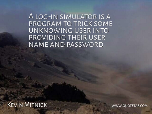 Kevin Mitnick Quote About Providing, Trick: A Log In Simulator Is...
