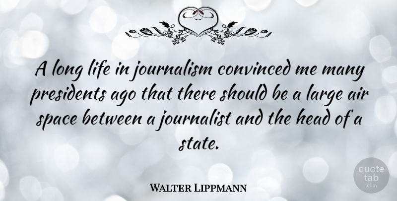 Walter Lippmann Quote About Air, Space, Long: A Long Life In Journalism...