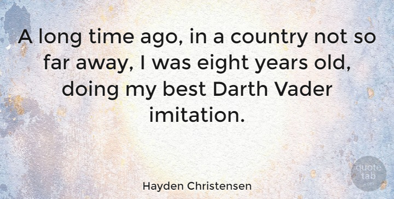 Hayden Christensen Quote About Country, Eight, Years: A Long Time Ago In...