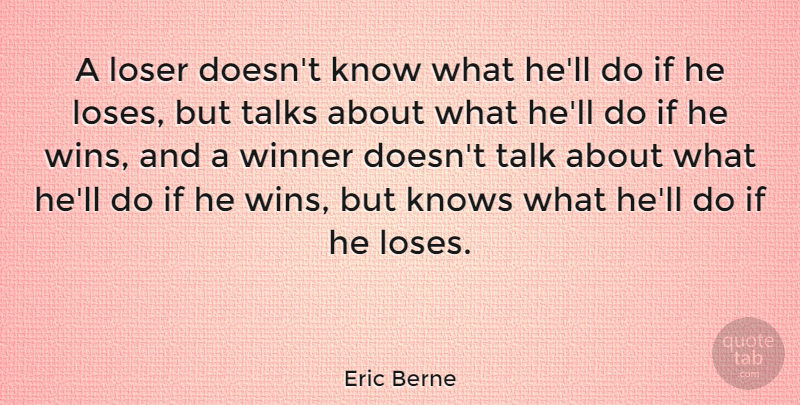 Eric Berne Quote About Inspirational, Failure, Winning: A Loser Doesnt Know What...