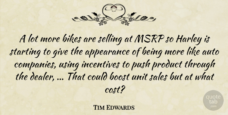 Tim Edwards Quote About Appearance, Auto, Bikes, Boost, Harley: A Lot More Bikes Are...
