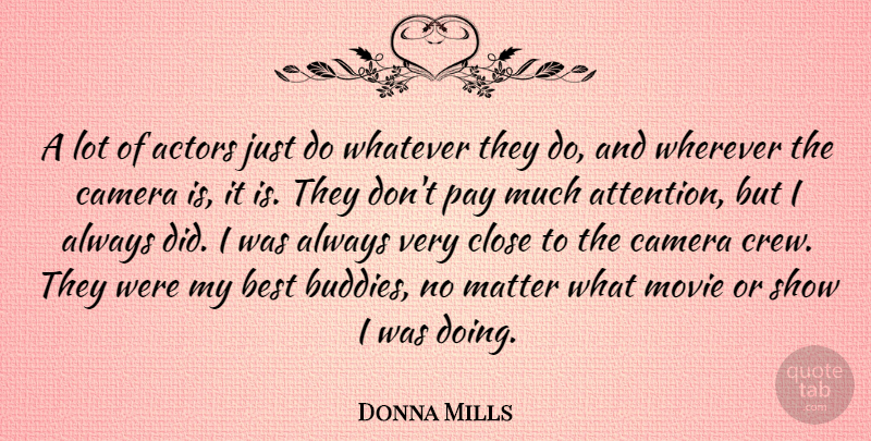 Donna Mills Quote About Best, Camera, Close, Matter, Pay: A Lot Of Actors Just...