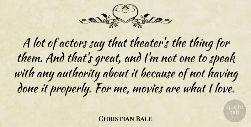 Christian Bale Quote About Done, Actors, Speak: A Lot Of Actors Say...