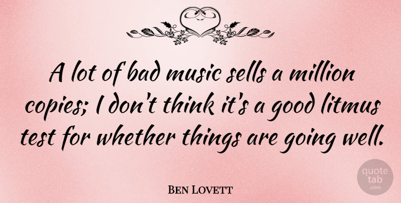 Ben Lovett Quote About Bad, Good, Million, Music, Sells: A Lot Of Bad Music...
