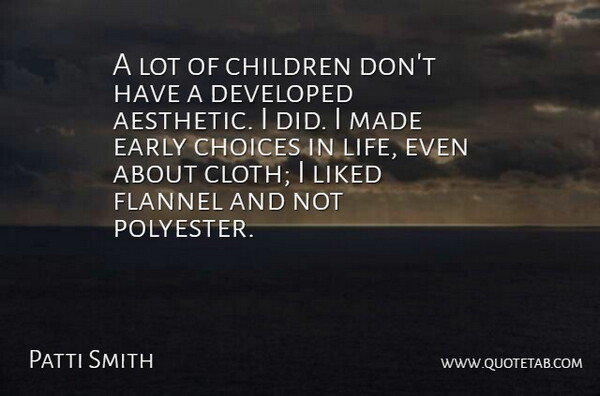 Patti Smith Quote About Children, Choices, Flannels: A Lot Of Children Dont...