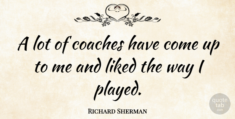 Richard Sherman Quote About undefined: A Lot Of Coaches Have...