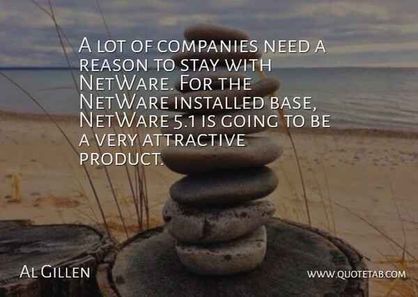 Al Gillen Quote About Attractive, Companies, Reason, Stay: A Lot Of Companies Need...