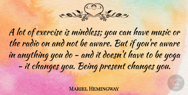 Mariel Hemingway Quote About Yoga, Exercise, Radio: A Lot Of Exercise Is...