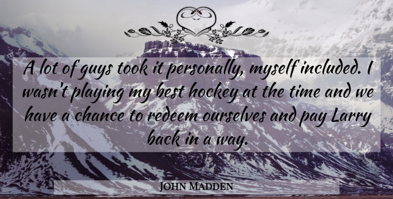 John Madden Quote About Best, Chance, Guys, Hockey, Larry: A Lot Of Guys Took...