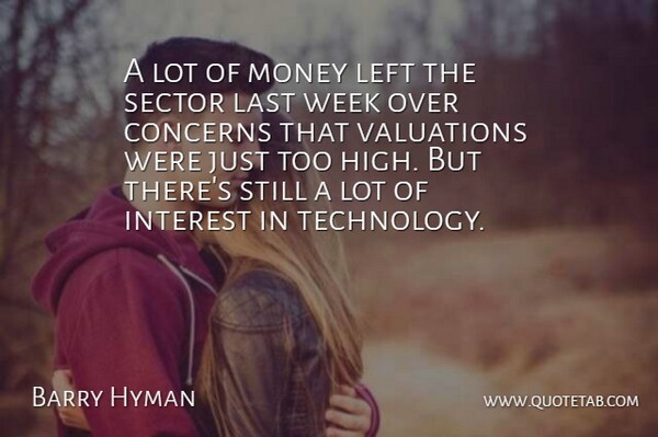 Barry Hyman Quote About Concerns, Interest, Last, Left, Money: A Lot Of Money Left...