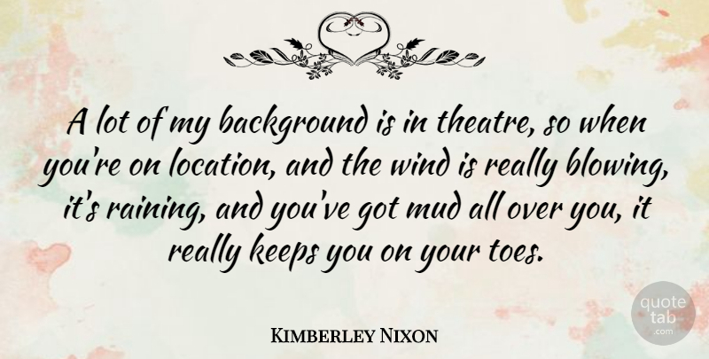Kimberley Nixon Quote About Background, Keeps: A Lot Of My Background...