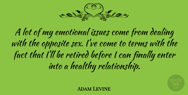 Adam Levine Quote About Dealing, Enter, Fact, Finally, Issues: A Lot Of My Emotional...