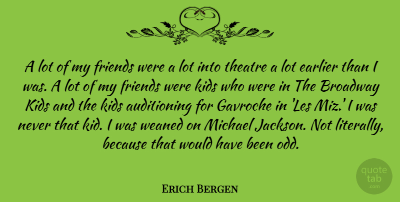 Erich Bergen Quote About Earlier, Kids, Michael: A Lot Of My Friends...