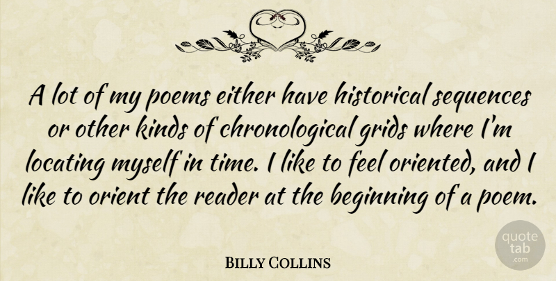Billy Collins Quote About Either, Historical, Kinds, Poems, Reader: A Lot Of My Poems...