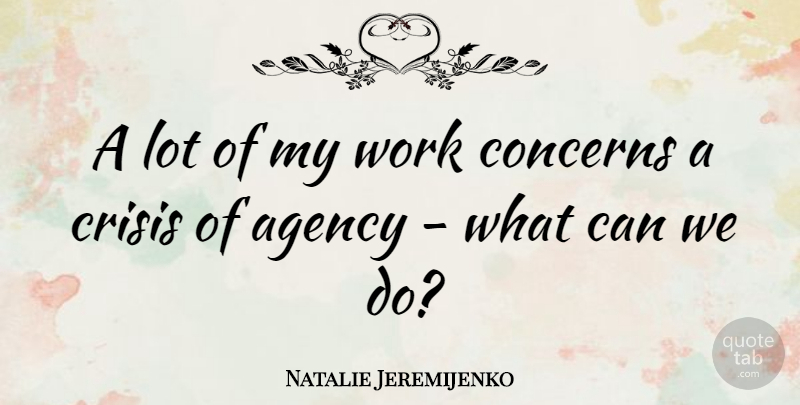 Natalie Jeremijenko Quote About Concerns, Work: A Lot Of My Work...