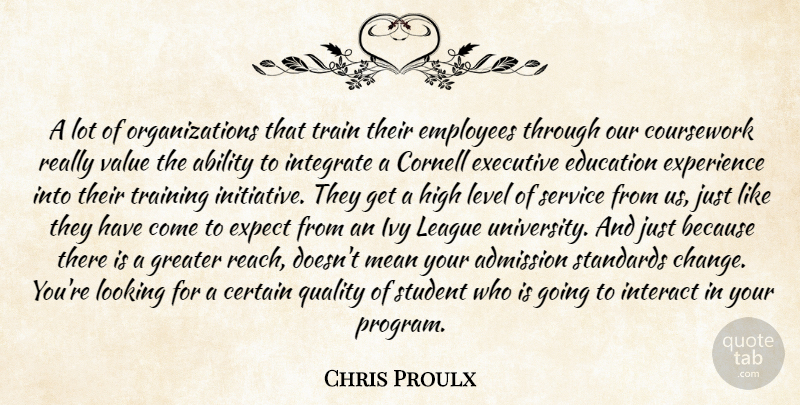 Chris Proulx Quote About Ability, Admission, Certain, Education, Employees: A Lot Of Organizations That...