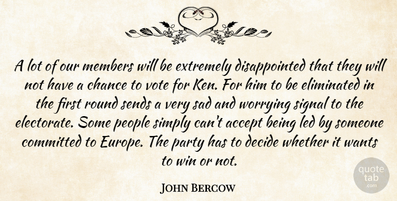 John Bercow Quote About Accept, Chance, Committed, Decide, Eliminated: A Lot Of Our Members...