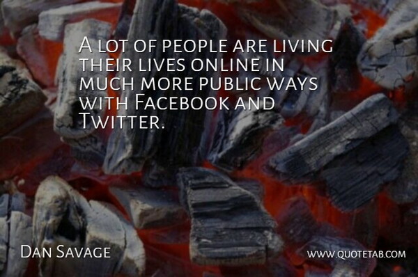 Dan Savage Quote About People, Way, Online: A Lot Of People Are...