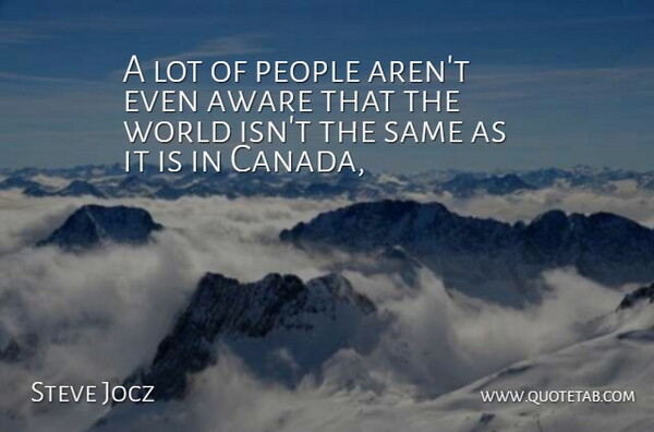 Steve Jocz Quote About Aware, People: A Lot Of People Arent...
