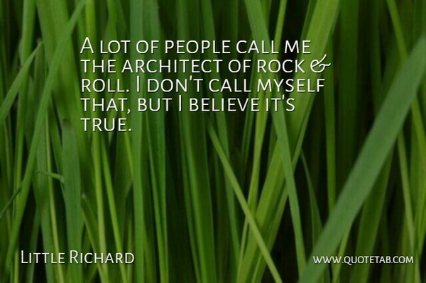 Little Richard Quote About Architect, Believe, People: A Lot Of People Call...