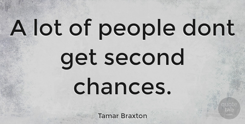 Tamar Braxton Quote About Second Chance, People, Chance: A Lot Of People Dont...