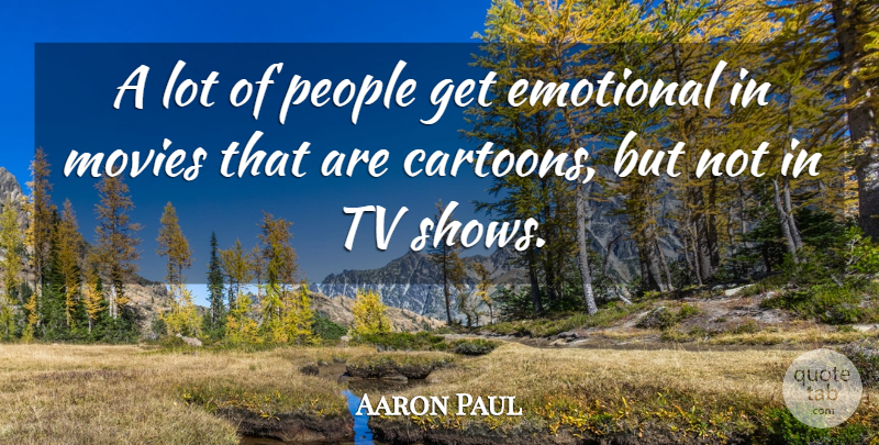Aaron Paul Quote About Movies, People, Tv: A Lot Of People Get...