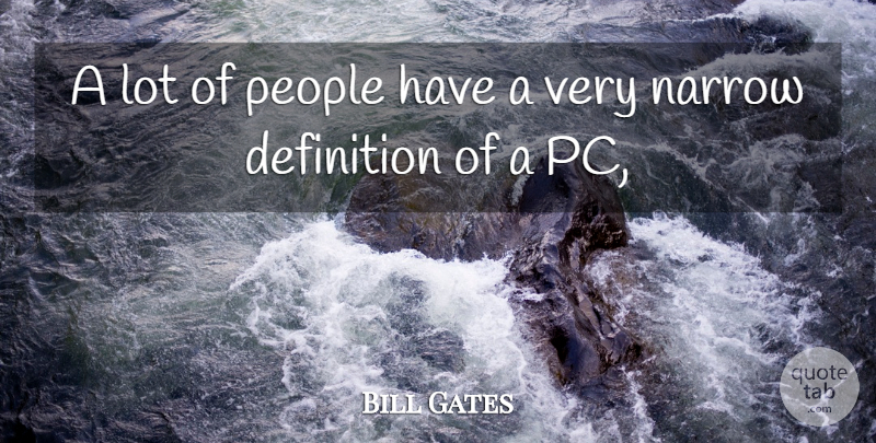Bill Gates Quote About Definition, Narrow, People: A Lot Of People Have...