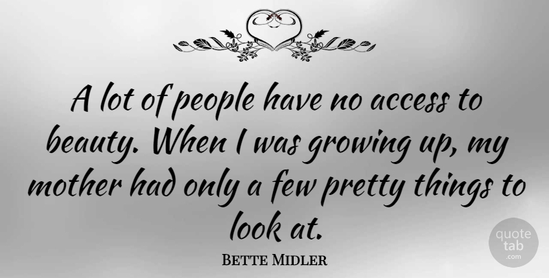 Bette Midler Quote About Mother, Growing Up, People: A Lot Of People Have...