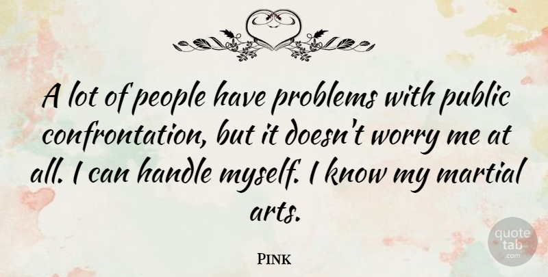 Pink Quote About Art, Worry, People: A Lot Of People Have...