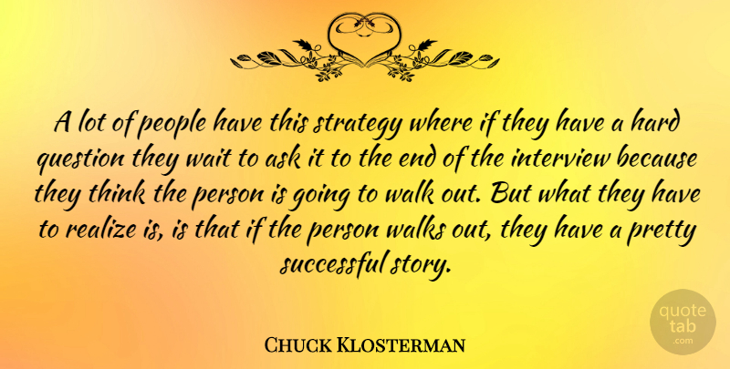 Chuck Klosterman Quote About Successful, Thinking, People: A Lot Of People Have...