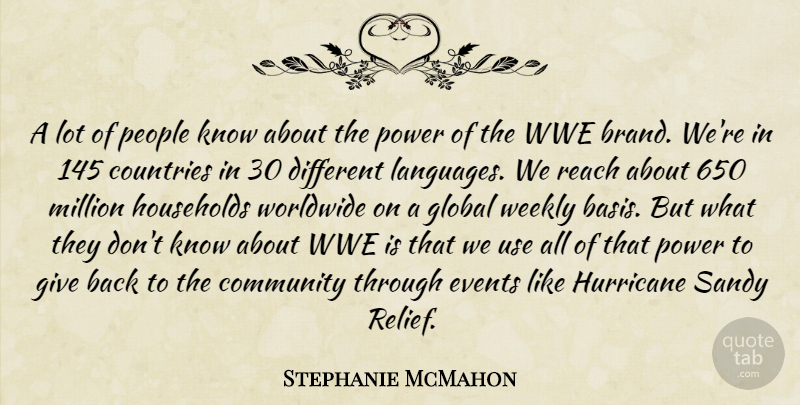 Stephanie McMahon Quote About Countries, Global, Households, Hurricane, Million: A Lot Of People Know...