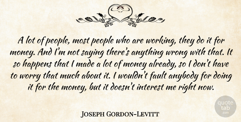 Joseph Gordon-Levitt Quote About Worry, People, Faults: A Lot Of People Most...