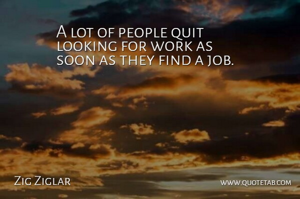 Zig Ziglar Quote About Funny, Motivational, Jobs: A Lot Of People Quit...