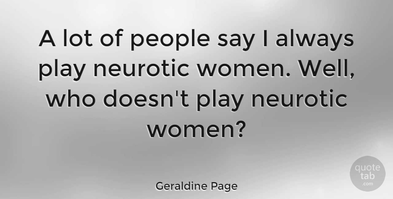 Geraldine Page Quote About People, Women: A Lot Of People Say...