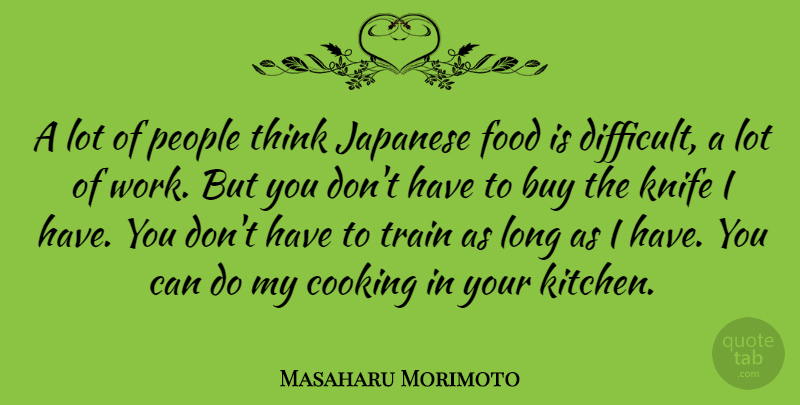 Masaharu Morimoto Quote About Thinking, Knives, People: A Lot Of People Think...