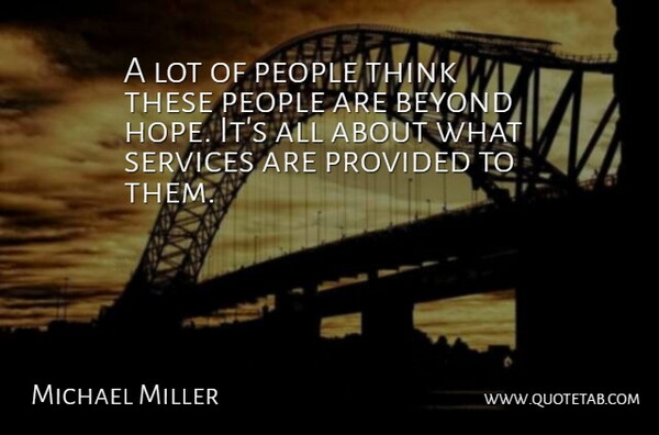 Michael Miller Quote About Beyond, People, Provided, Services: A Lot Of People Think...