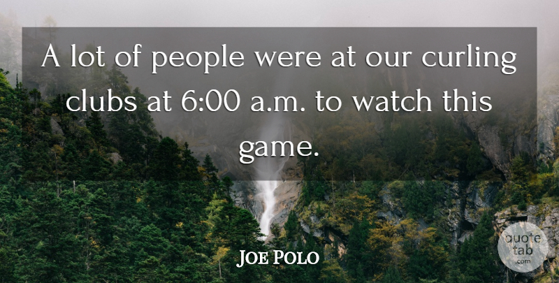 Joe Polo Quote About Clubs, People, Watch: A Lot Of People Were...