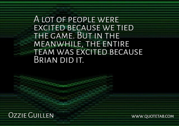 Ozzie Guillen Quote About Brian, Entire, Excited, People, Team: A Lot Of People Were...