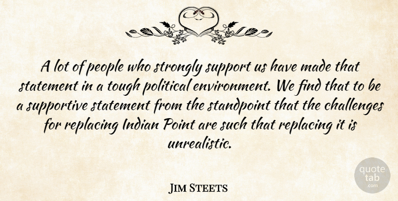 Jim Steets Quote About Challenges, Indian, People, Political, Standpoint: A Lot Of People Who...