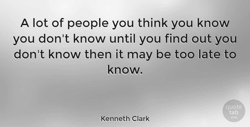 Kenneth Clark Quote About Thinking, People, May: A Lot Of People You...