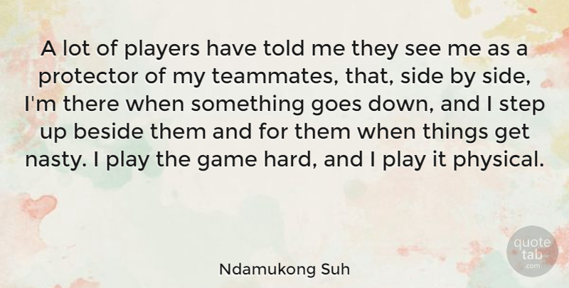 Ndamukong Suh Quote About Beside, Goes, Players, Protector, Side: A Lot Of Players Have...