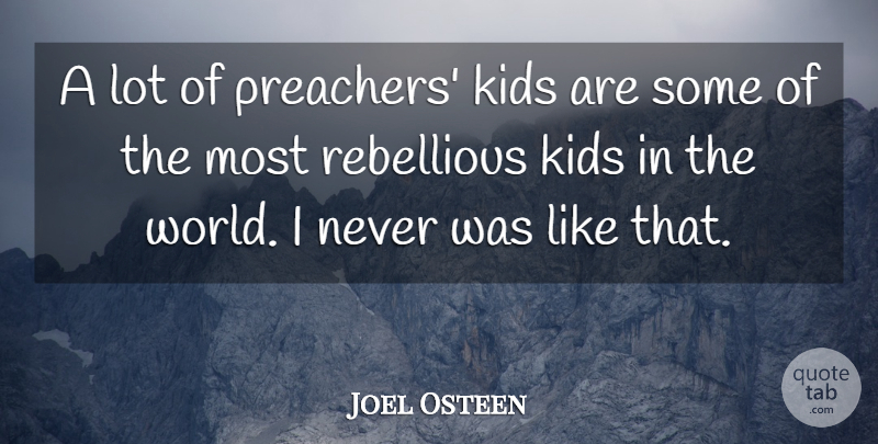 Joel Osteen Quote About Kids, World, Rebellious: A Lot Of Preachers Kids...
