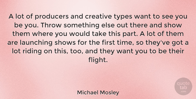 Michael Mosley Quote About Launching, Producers, Shows, Throw, Time: A Lot Of Producers And...